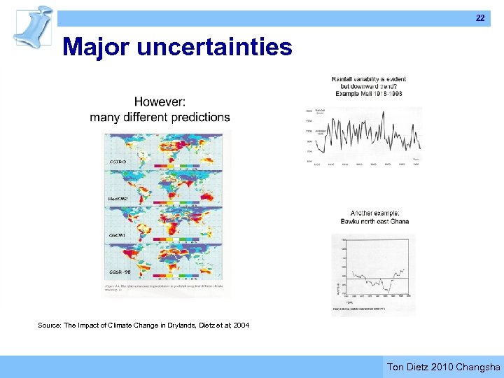 22 Major uncertainties Source: The Impact of Climate Change in Drylands, Dietz et al;