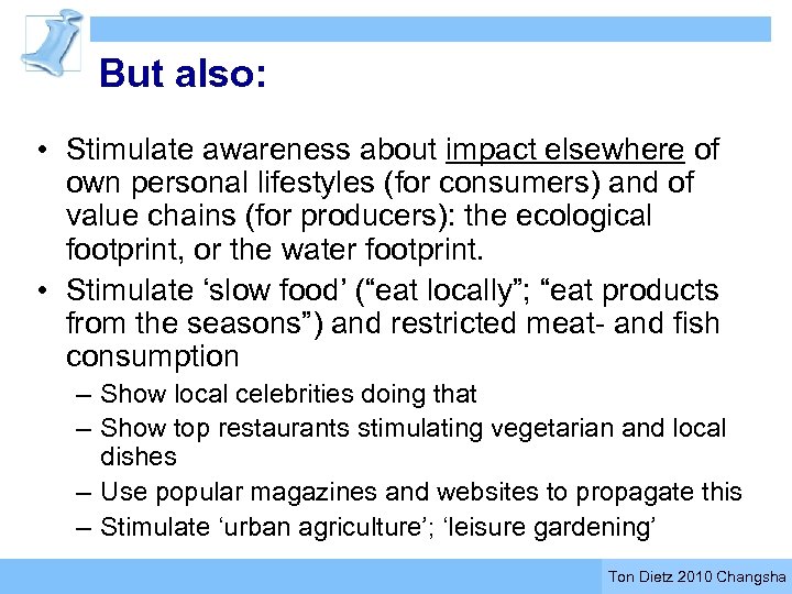 But also: • Stimulate awareness about impact elsewhere of own personal lifestyles (for consumers)