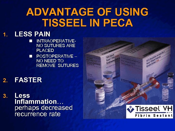 Slide 40 © 2003 By Default! ADVANTAGE OF USING TISSEEL IN PECA 1. LESS