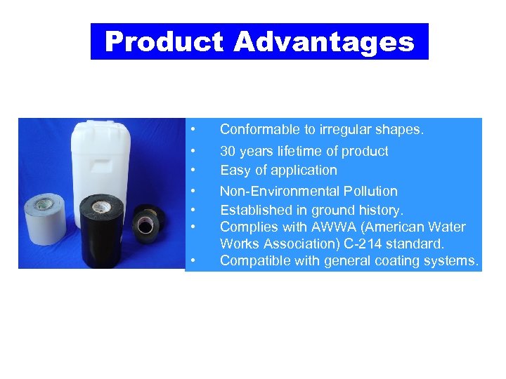 Product Advantages • Conformable to irregular shapes. • • 30 years lifetime of product