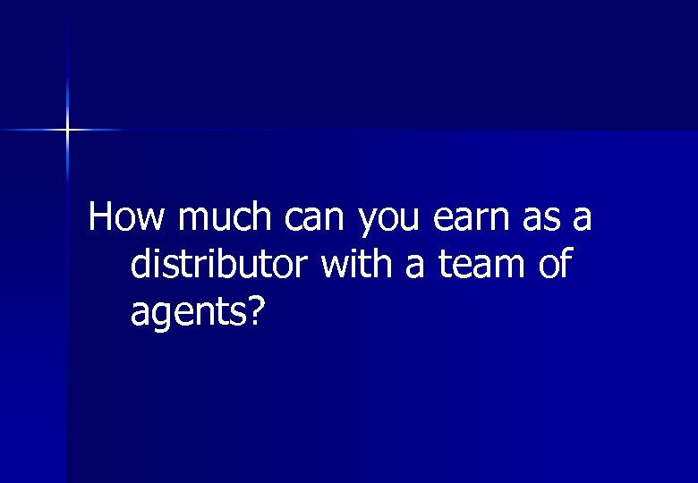How much can you earn as a distributor with a team of agents? 