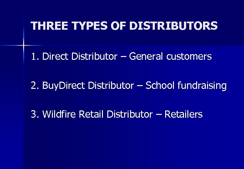 THREE TYPES OF DISTRIBUTORS 1. Direct Distributor – General customers 2. Buy. Direct Distributor