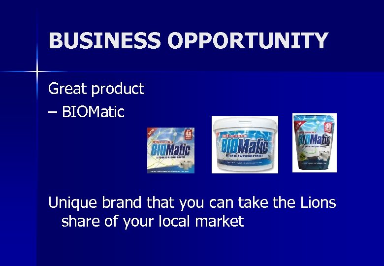 BUSINESS OPPORTUNITY Great product – BIOMatic Unique brand that you can take the Lions
