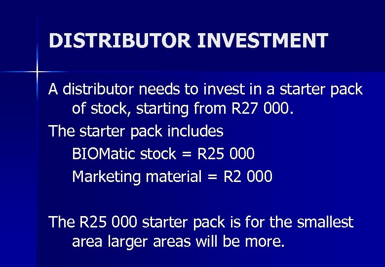 DISTRIBUTOR INVESTMENT A distributor needs to invest in a starter pack of stock, starting