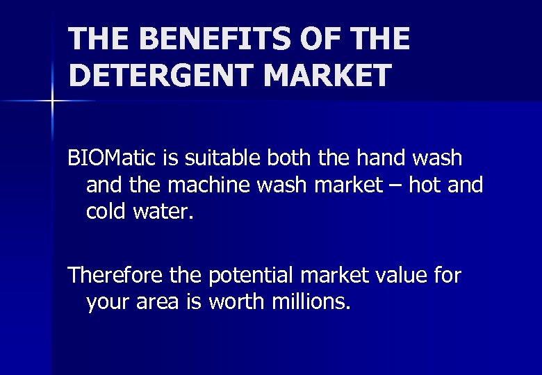 THE BENEFITS OF THE DETERGENT MARKET BIOMatic is suitable both the hand wash and