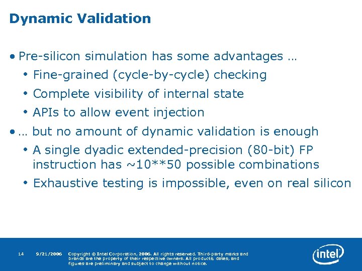 Dynamic Validation • Pre-silicon simulation has some advantages … • Fine-grained (cycle-by-cycle) checking •