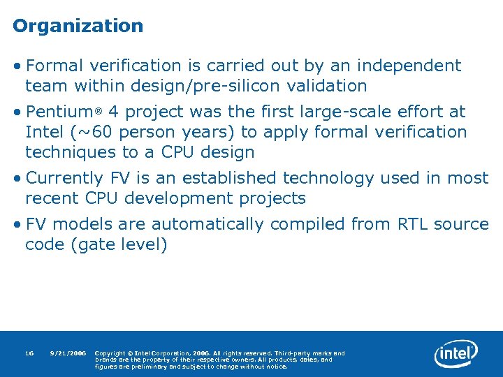 Organization • Formal verification is carried out by an independent team within design/pre-silicon validation