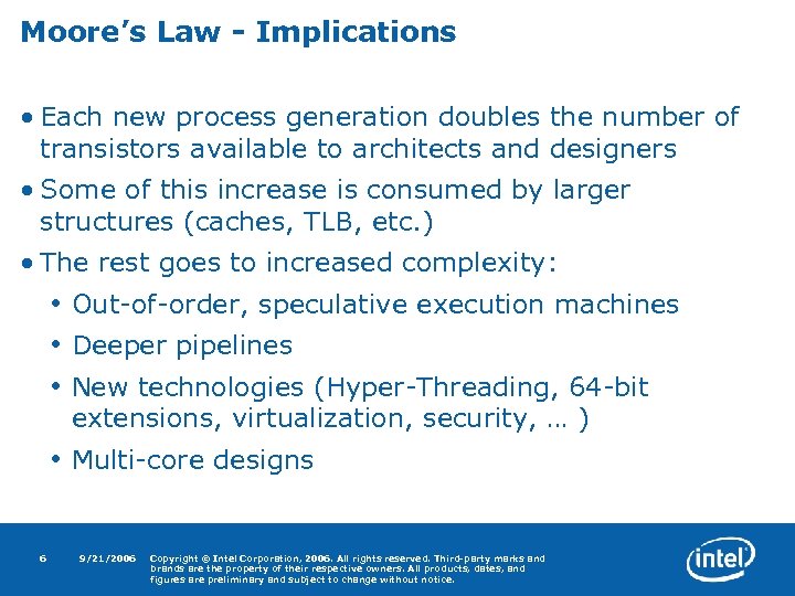 Moore’s Law - Implications • Each new process generation doubles the number of transistors
