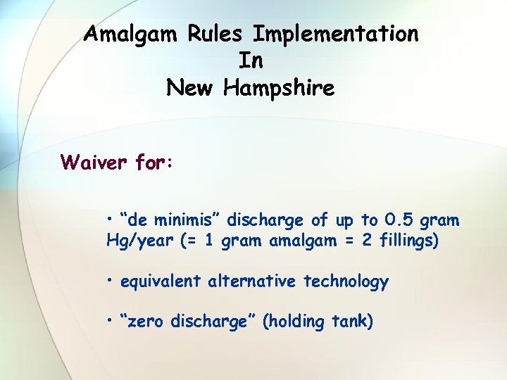 Amalgam Rules Implementation In New Hampshire Waiver for: • “de minimis” discharge of up