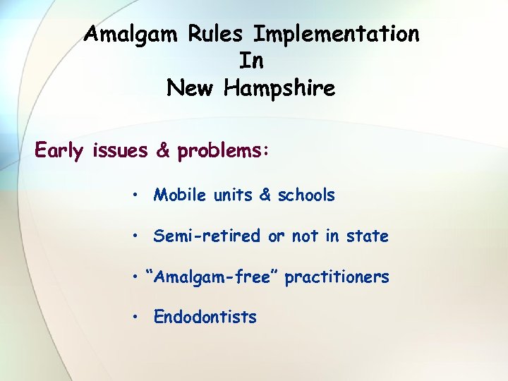 Amalgam Rules Implementation In New Hampshire Early issues & problems: • Mobile units &