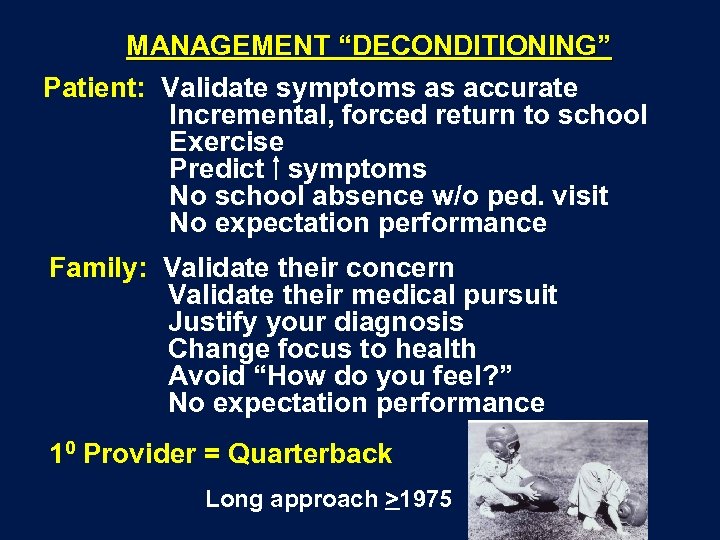 MANAGEMENT “DECONDITIONING” Patient: Validate symptoms as accurate Incremental, forced return to school Exercise Predict