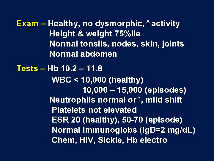 Exam – Healthy, no dysmorphic, activity Height & weight 75%ile Normal tonsils, nodes, skin,