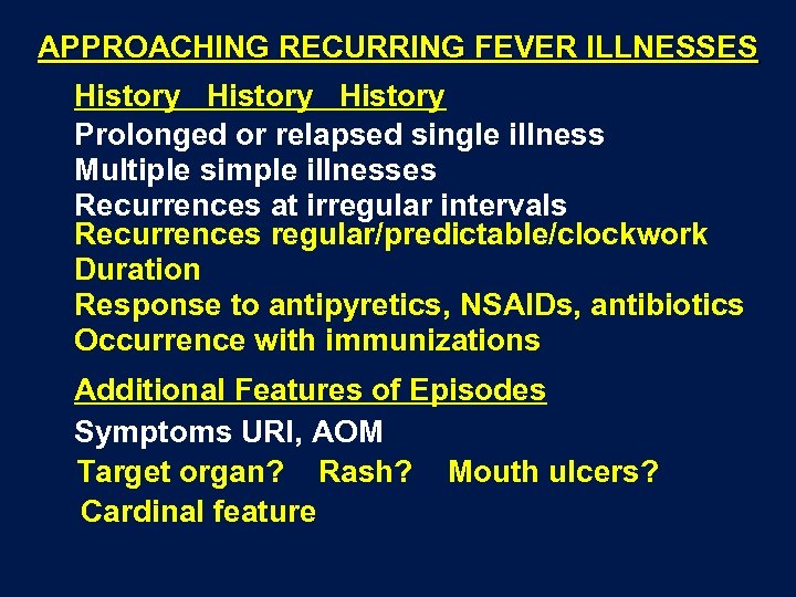 APPROACHING RECURRING FEVER ILLNESSES History Prolonged or relapsed single illness Multiple simple illnesses Recurrences