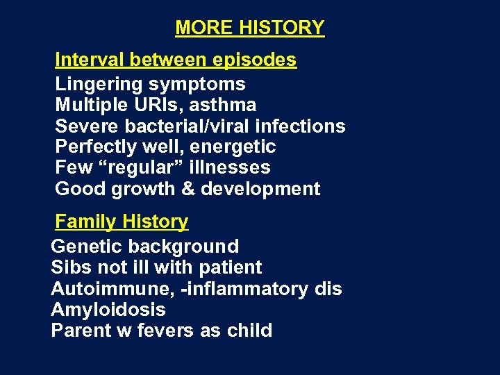 MORE HISTORY Interval between episodes Lingering symptoms Multiple URIs, asthma Severe bacterial/viral infections Perfectly