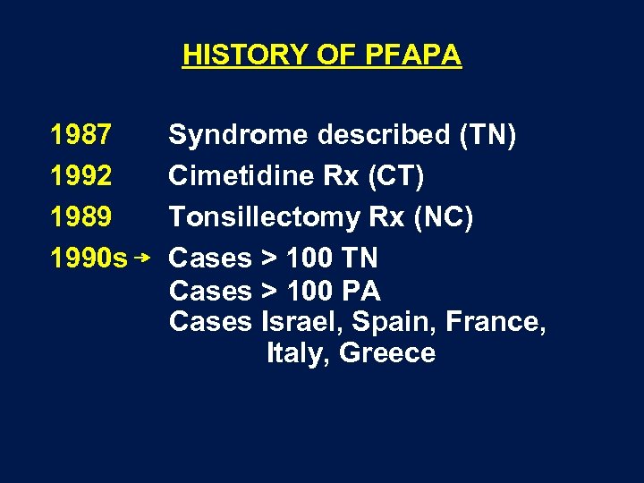 HISTORY OF PFAPA 1987 1992 1989 1990 s Syndrome described (TN) Cimetidine Rx (CT)
