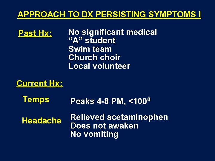 APPROACH TO DX PERSISTING SYMPTOMS I Past Hx: No significant medical “A” student Swim