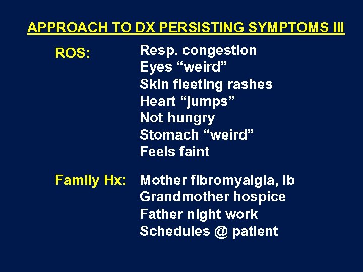 APPROACH TO DX PERSISTING SYMPTOMS III ROS: Resp. congestion Eyes “weird” Skin fleeting rashes