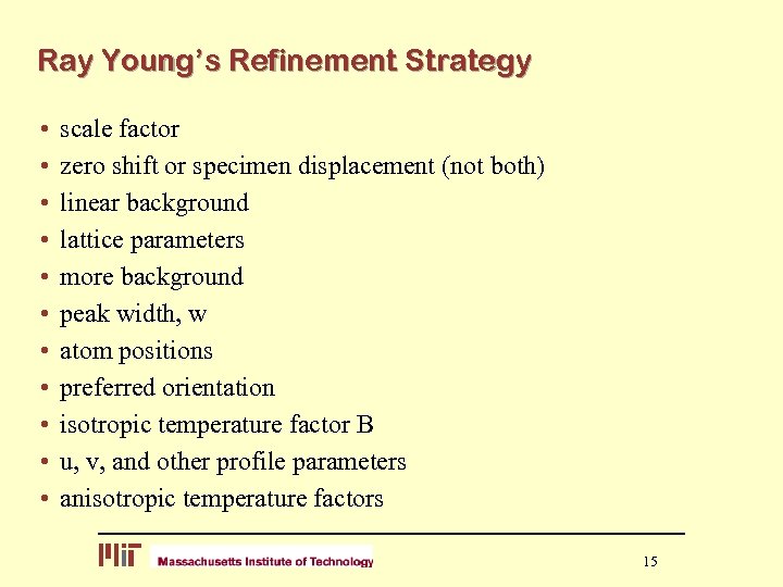Ray Young’s Refinement Strategy • • • scale factor zero shift or specimen displacement