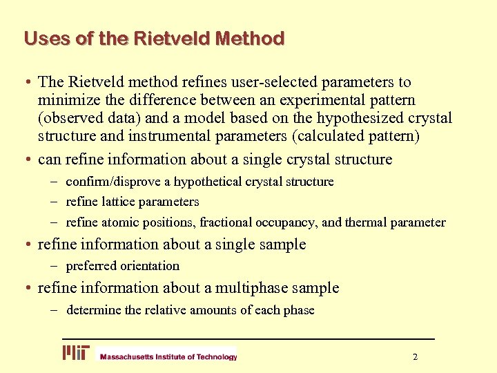 Uses of the Rietveld Method • The Rietveld method refines user-selected parameters to minimize