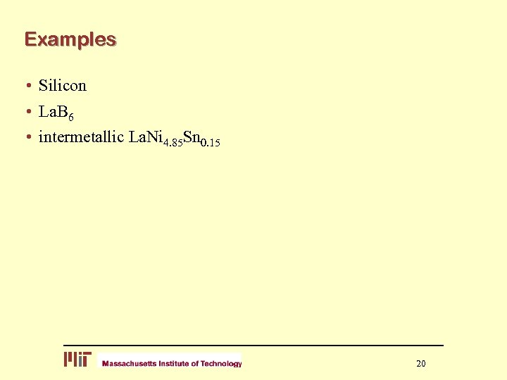 Examples • Silicon • La. B 6 • intermetallic La. Ni 4. 85 Sn