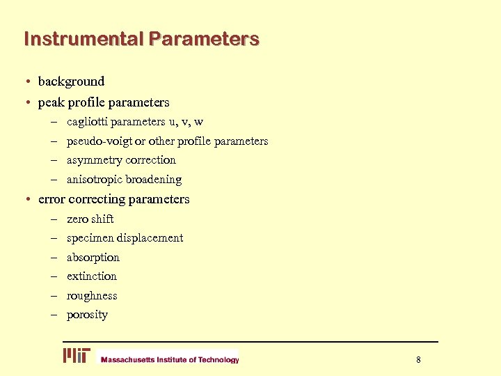 Instrumental Parameters • background • peak profile parameters – – cagliotti parameters u, v,