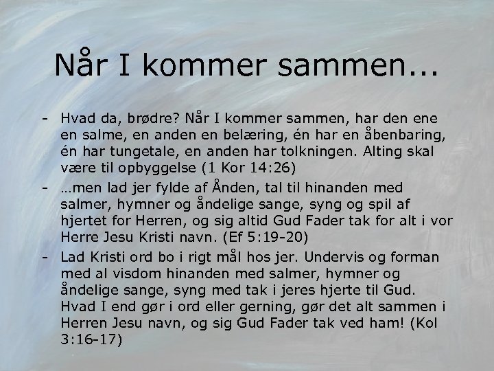 Når I kommer sammen. . . - Hvad da, brødre? Når I kommer sammen,