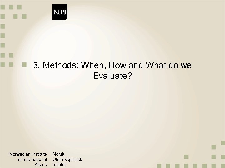 3. Methods: When, How and What do we Evaluate? Norwegian Institute of International Affairs