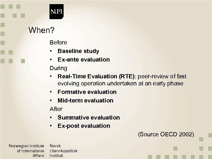 When? Before • Baseline study • Ex-ante evaluation During • Real-Time Evaluation (RTE): peer-review