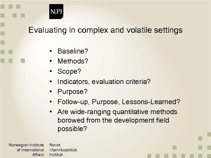 Evaluating in complex and volatile settings • • Norwegian Institute of International Affairs Baseline?