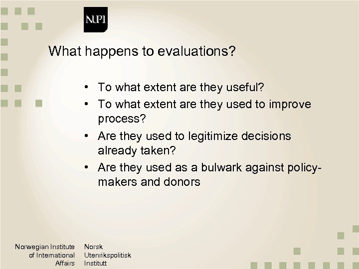 What happens to evaluations? • To what extent are they useful? • To what