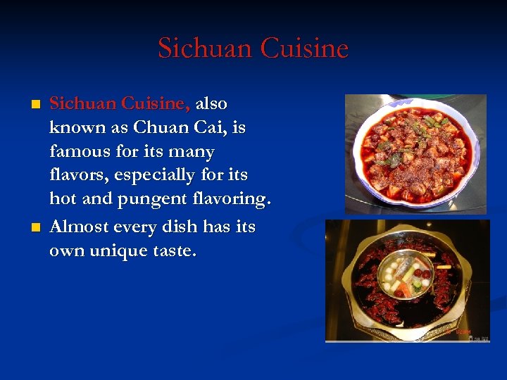 Sichuan Cuisine n n Sichuan Cuisine, also known as Chuan Cai, is famous for