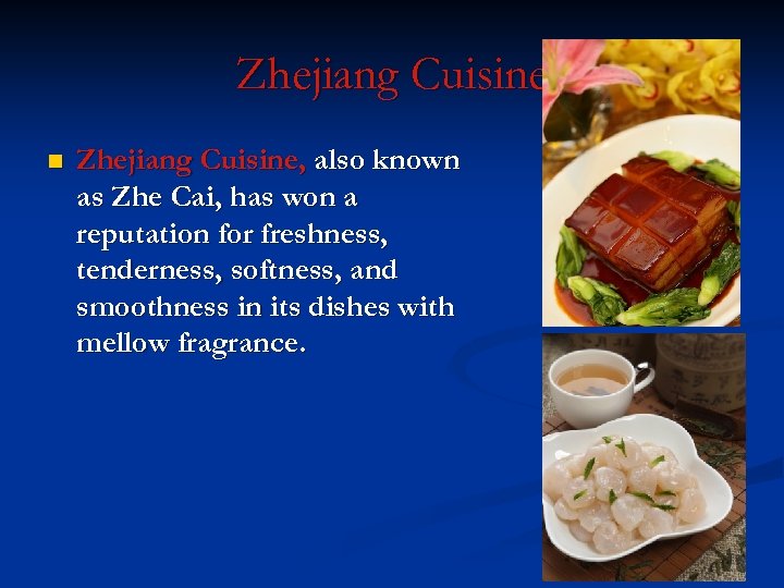 Zhejiang Cuisine n Zhejiang Cuisine, also known as Zhe Cai, has won a reputation