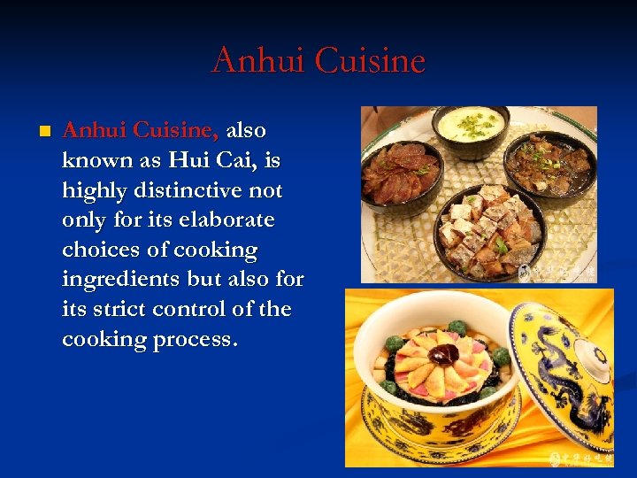 Anhui Cuisine n Anhui Cuisine, also known as Hui Cai, is highly distinctive not