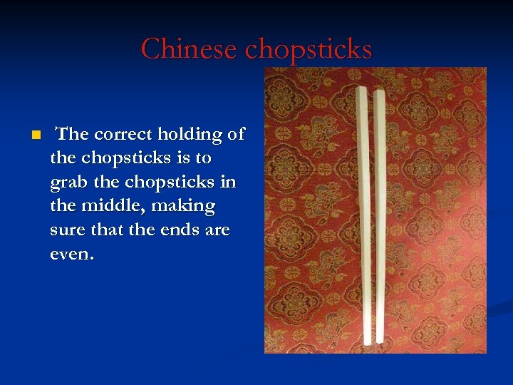 Chinese chopsticks n The correct holding of the chopsticks is to grab the chopsticks
