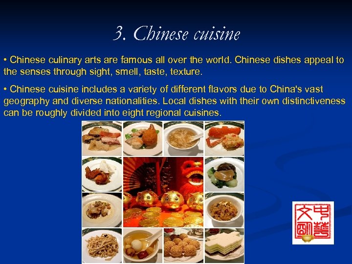 3. Chinese cuisine • Chinese culinary arts are famous all over the world. Chinese