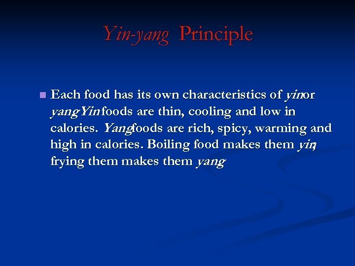 Yin-yang Principle n Each food has its own characteristics of yinor yang Yin foods