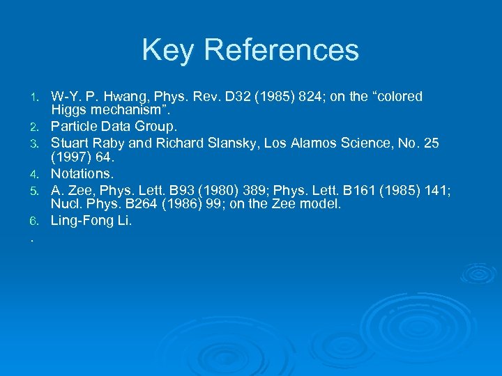 Key References 1. 2. 3. 4. 5. 6. . W-Y. P. Hwang, Phys. Rev.