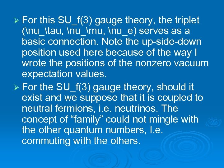 Ø For this SU_f(3) gauge theory, the triplet (nu_tau, nu_mu, nu_e) serves as a