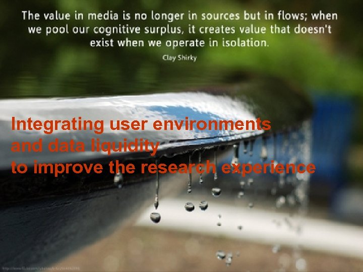 Integrating user environments and data liquidity to improve the research experience 1 
