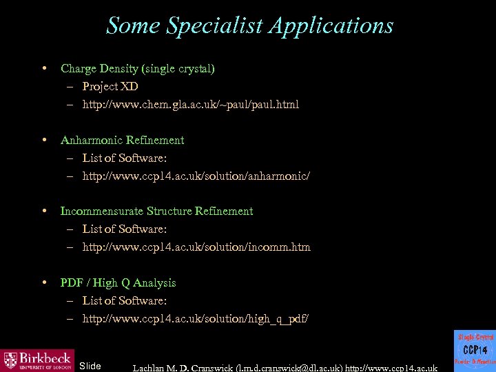 Some Specialist Applications • Charge Density (single crystal) – Project XD – http: //www.