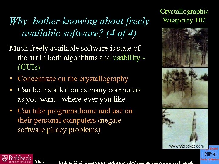 Why bother knowing about freely available software? (4 of 4) Crystallographic Weaponry 102 Much