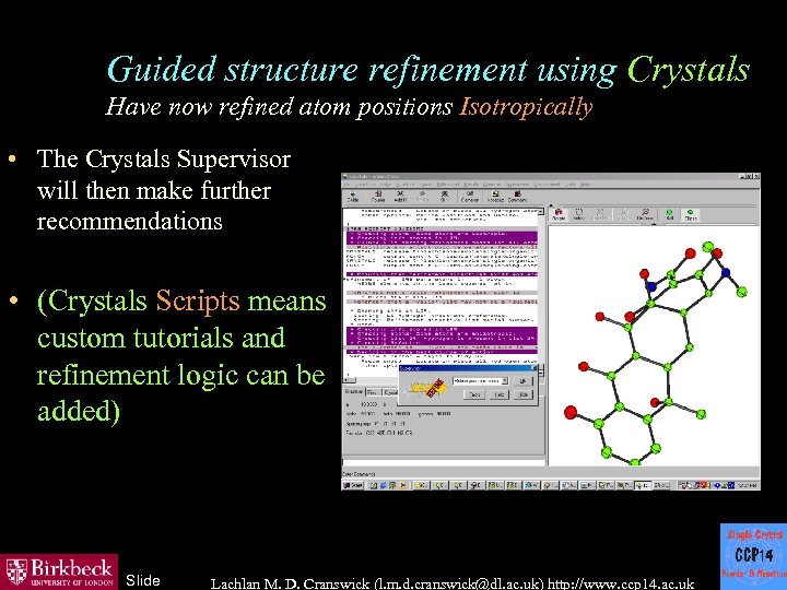 Guided structure refinement using Crystals Have now refined atom positions Isotropically • The Crystals