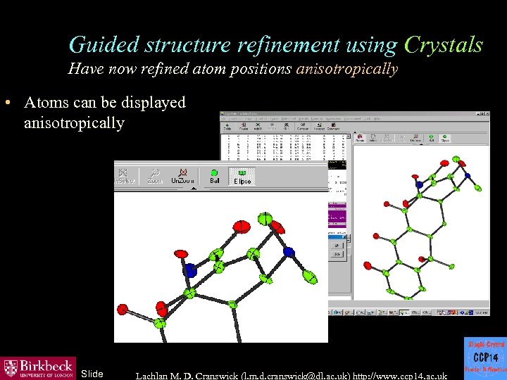 Guided structure refinement using Crystals Have now refined atom positions anisotropically • Atoms can