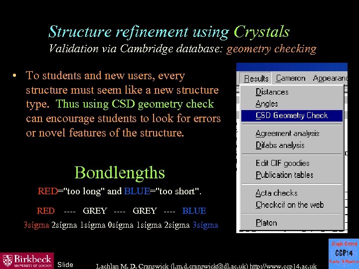 Structure refinement using Crystals Validation via Cambridge database: geometry checking • To students and