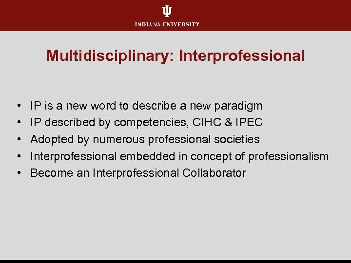 Multidisciplinary: Interprofessional • • • IP is a new word to describe a new