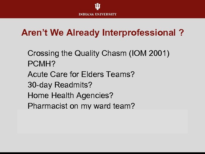 Aren’t We Already Interprofessional ? Crossing the Quality Chasm (IOM 2001) PCMH? Acute Care