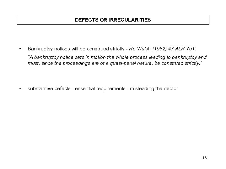 DEFECTS OR IRREGULARITIES • Bankruptcy notices will be construed strictly - Re Walsh (1982)