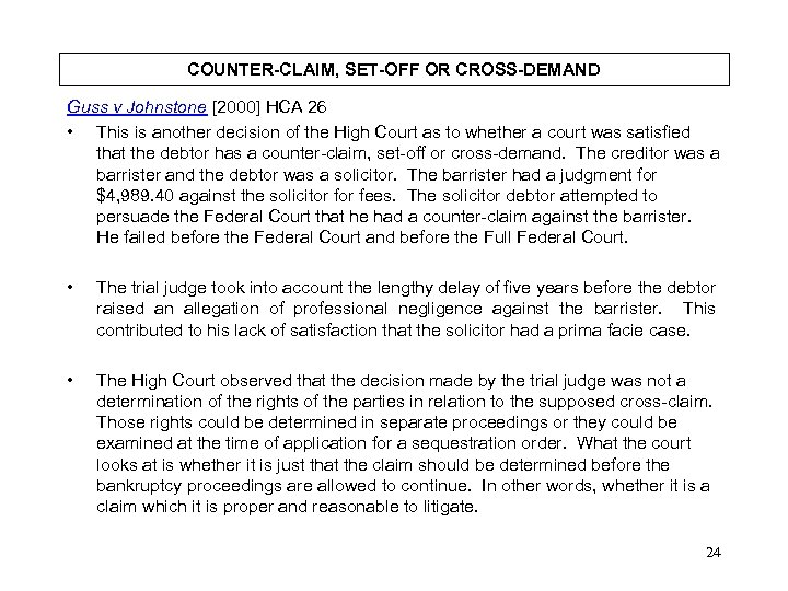 COUNTER-CLAIM, SET-OFF OR CROSS-DEMAND Guss v Johnstone [2000] HCA 26 • This is another