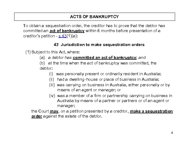 ACTS OF BANKRUPTCY To obtain a sequestration order, the creditor has to prove that