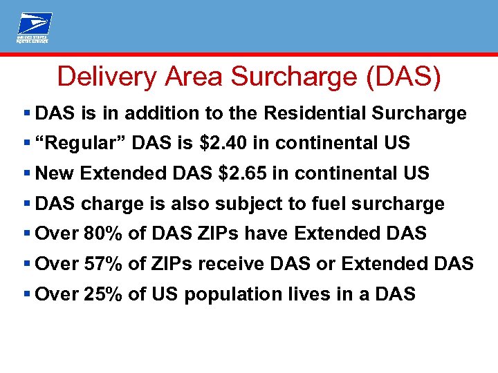 Delivery Area Surcharge (DAS) § DAS is in addition to the Residential Surcharge §